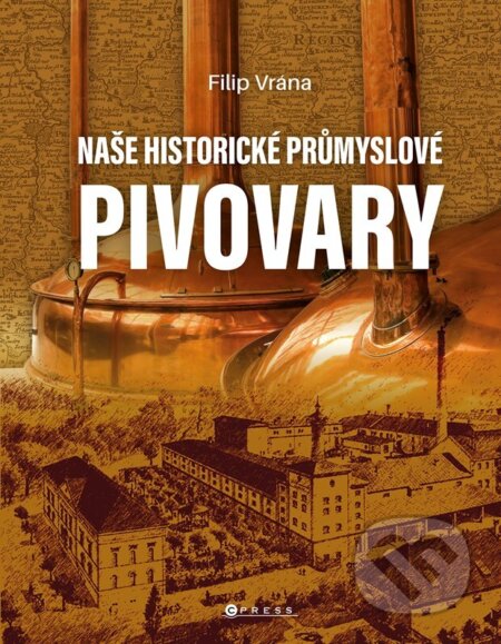 Naše historické průmyslové pivovary-Filip Vrána