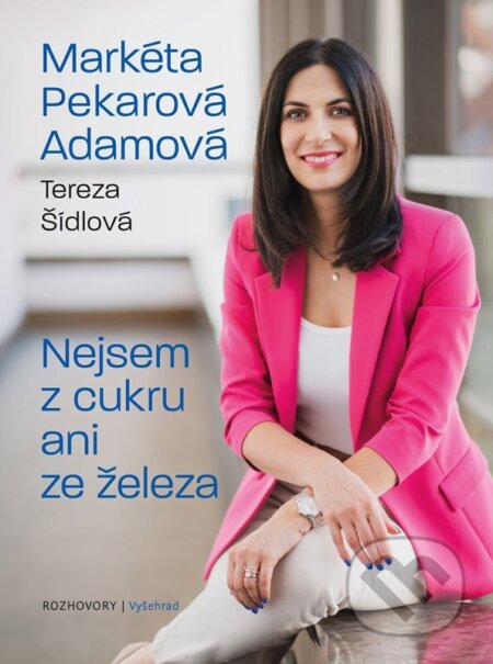 Nejsem z cukru ani ze železa-Tereza Šídlová a Markéta Pekarová Adamová
