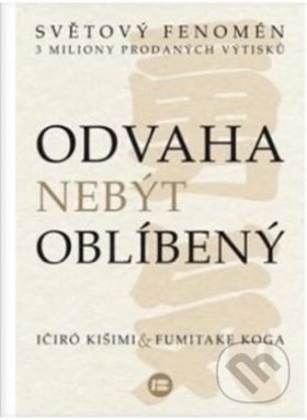 Odvaha nebýt oblíbený-Fumitake Koga a Ichiro Kishimi