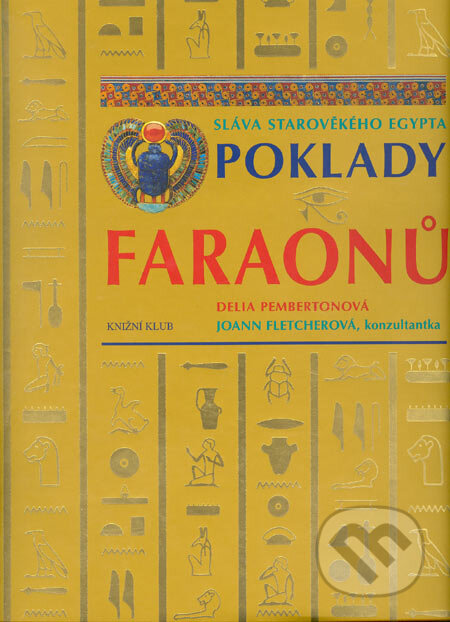 Poklady faraonů - Sláva starověkého Egypta-Delia Pembertonová a Joann Fletcherová