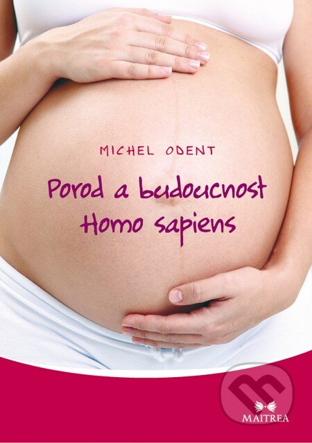 Porod a budoucnost Homo sapiens-Michel Odent