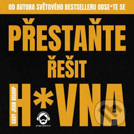 Přestaňte řešit h*vna-Gary John Bishop