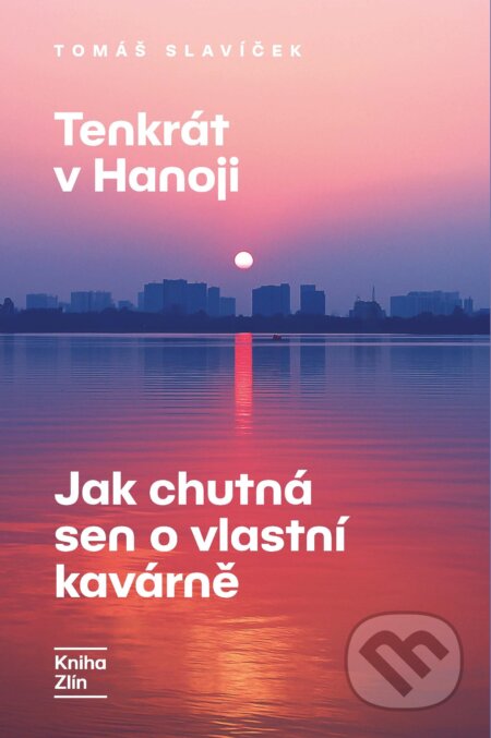 Tenkrát v Hanoji: Jak chutná sen o vlastní kavárně-Tomáš Slavíček