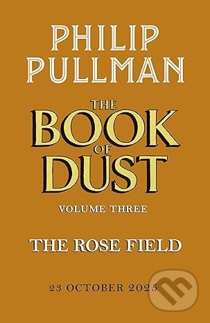 The Rose Field: The Book of Dust Volume Three-Philip Pullman