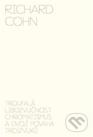 Troufalá libozvučnost: chromatismus a dvojí povaha trojzvuků-Richard Cohn