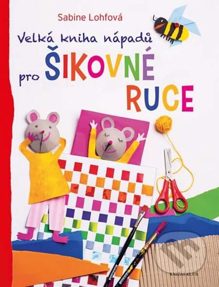 Velká kniha nápadů pro šikovné ruce-Sabine Lohf