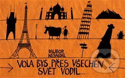Vola bys přes všechen svět vodil...-