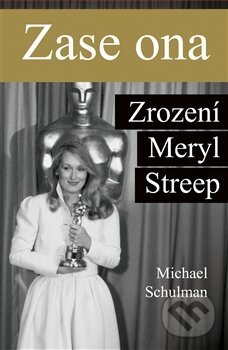 Zase ona: Zrození Meryl Streep-Michael Schulman