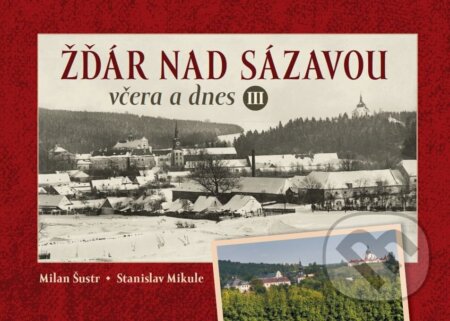 Žďár nad Sázavou včera a dnes III.-Milan Šustr