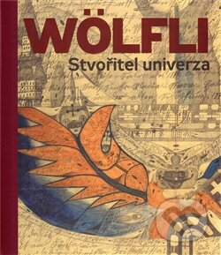 Adolf Wölfli. Stvořitel univerza-Adolf Wölfli