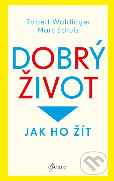 Dobrý život: Jak ho žít-Marc Schulz a Robert Waldinger