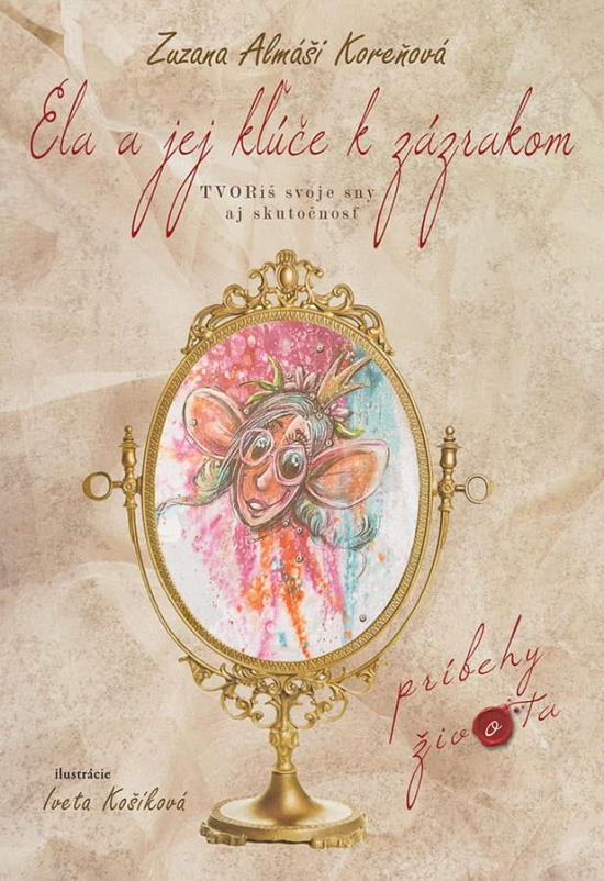 Ela a jej kľúče k zázrakom - TVORíš svoje sny aj skutočnosť-Zuzana-Almáši Koreňová