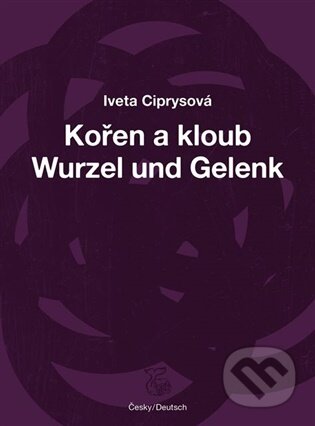 Kořen a kloub / Wurzel und Gelenk-Iveta Ciprysová