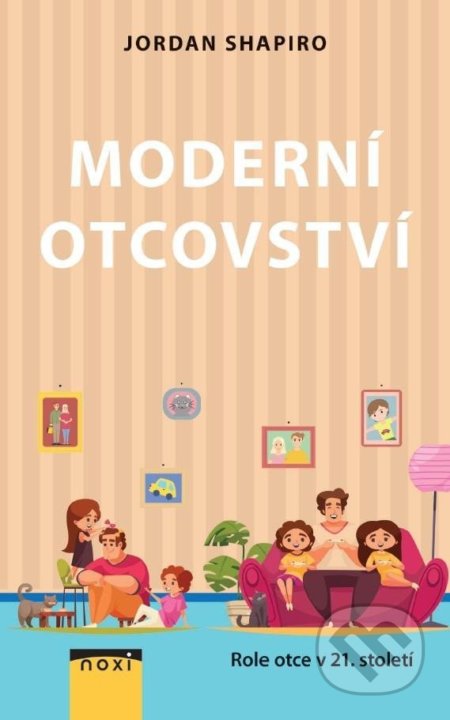 Moderní otcovství - Role otce v 21. století-Jordan Shapiro