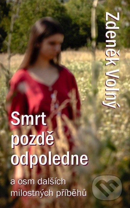 Smrt pozdě odpoledne a osm dalších milostných příběhů-Zdeněk Volný