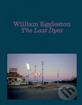 William Eggleston: The Last Dyes-William Eggleston III