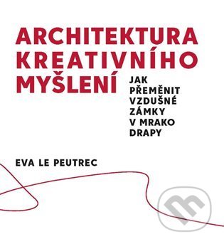 Architektura kreativního myšlení-Eva Le Peutrec