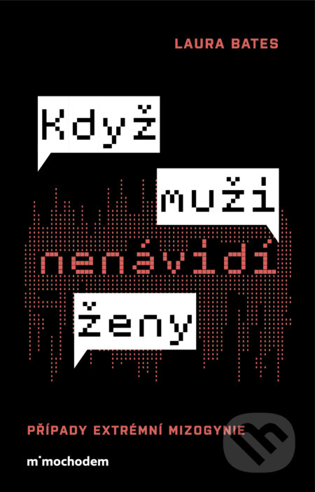 Když muži nenávidí ženy: Případy extrémní mizogynie-Laura Bates