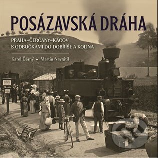 Posázavská dráha Praha-Čerčany-Kácov s odbočkami do Dobříše a Kolína-Karel Černý