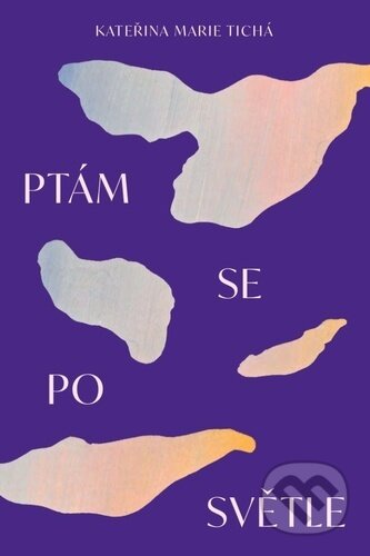 Ptám se po světle-Kateřina Marie Tichá
