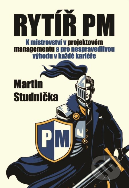 Rytíř PM - K mistrovství v projektovém managementu a pro nespravedlivou výhodu v každé kariéře-Martin Studnička