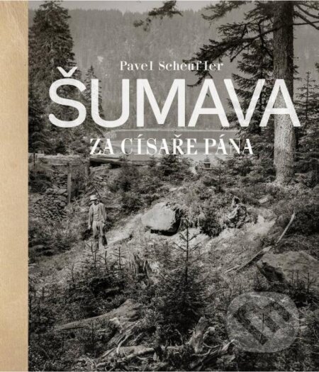 Šumava za císaře pána-Pavel Scheufler