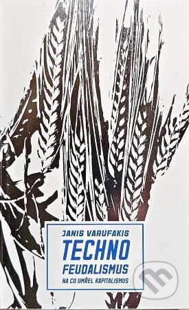 Technofeudalismus: Na co umřel kapitalismus-Janis Varufakis