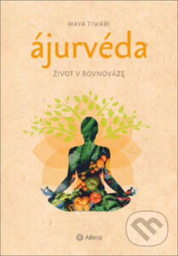 Ájurvéda Život v rovnováze-Maya Tiwari