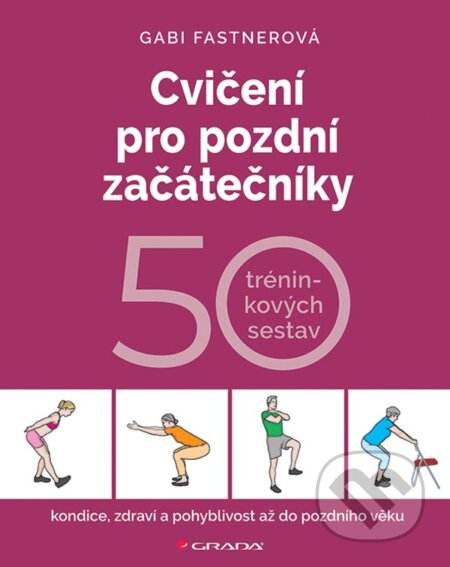 Cvičení pro pozdní začátečníky - 50 tréninkových sestav-Gabi Fastnerová
