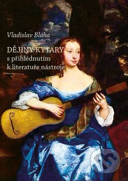 Dějiny kytary s přihlédnutím k literatuře nástroje-Vladislav Bláha