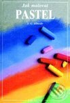 Jak malovat pastel-Autorský kolektiv