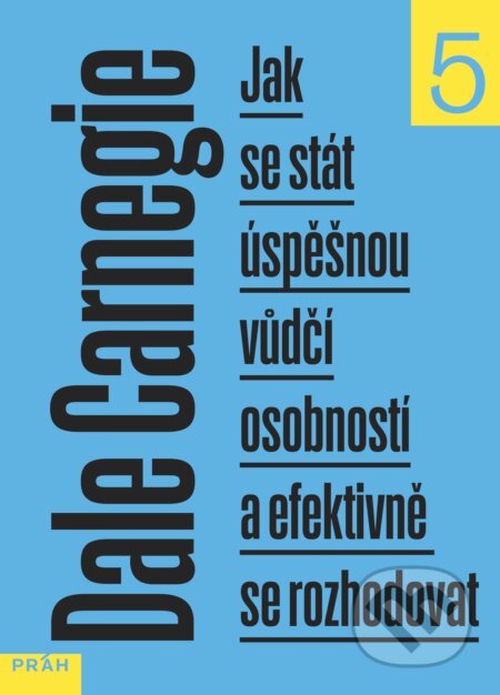 Jak se stát úspěšnou vůdčí osobností a efektivně se rozhodovat-Dale Carnegie