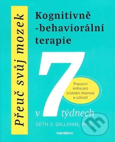 Přeuč svůj mozek: Kognitivně-behaviorální terapie v 7 týdnech-Seth Gillihan