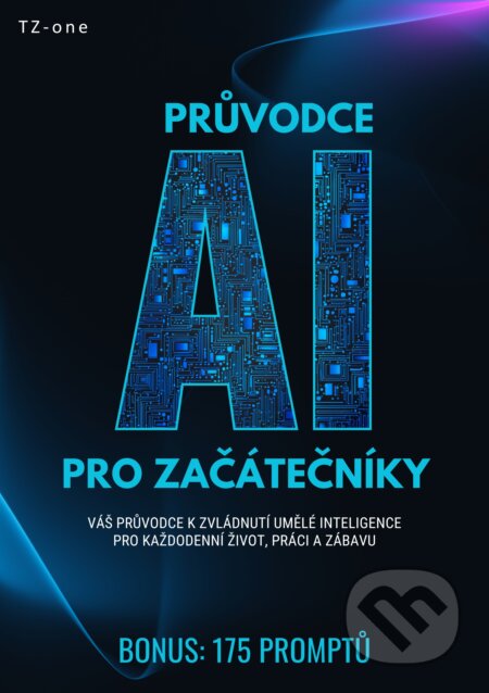 Průvodce AI pro začátečníky + BONUS: 175 promptů-Tomáš Zahradníček