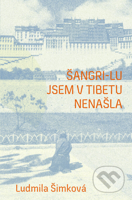 Šangri-lu jsem v Tibetu nenašla-Ludmila Šimková