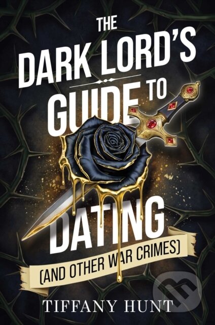 The Dark Lords Guide to Dating (and Other War Crimes)-Tiffany Hunt
