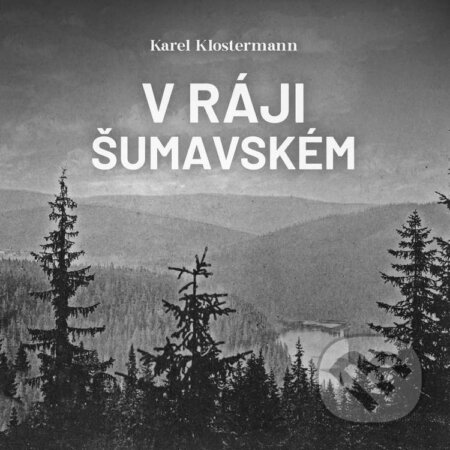 V ráji šumavském-Karel Klostermann