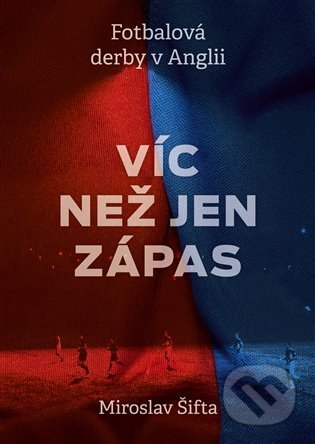 Víc než jen zápas: Fotbalová derby v Anglii-Miroslav Šifta