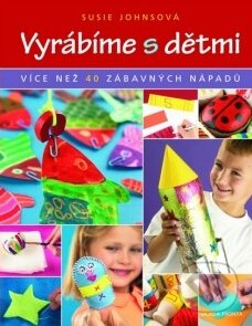 Vyrábíme s dětmi-Susie Johnsová