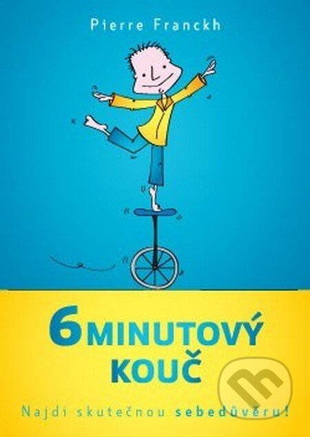 6 minutový kouč: Jak nalézt skutečnou sebedůvěru-Pierre Franckh