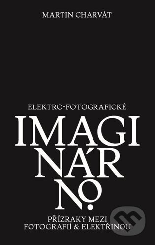 Elektro-fotografické imaginárno. Přízraky mezi fotografií a elektřinou-Martin Charvát