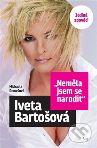 Neměla jsem se narodit - Iveta Bartošová-Michaela Remešová