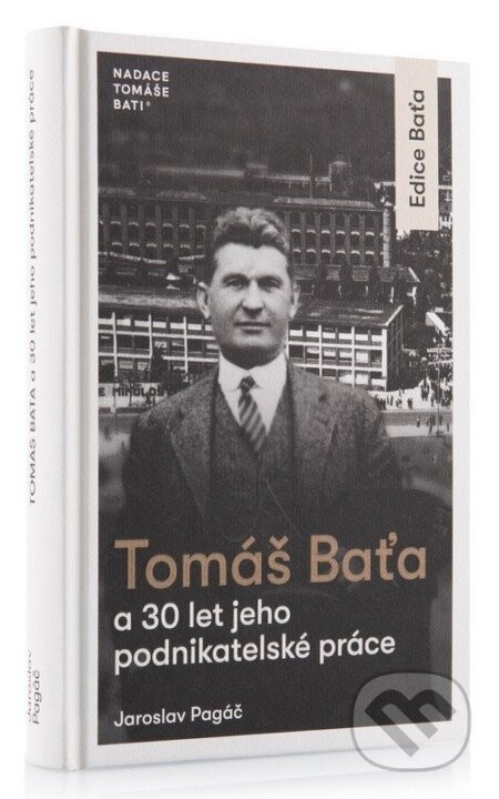 Tomáš Baťa a 30 let jeho podnikatelské činnosti-Jaroslav Pagáč