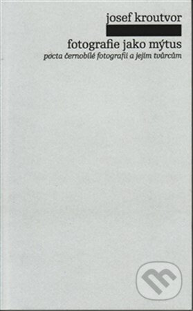 Fotografie jako mýtus-Josef Kroutvor