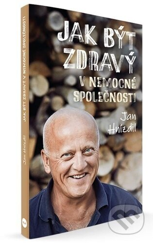 Jak být zdravý v nemocné společnosti-Jan Hnízdil