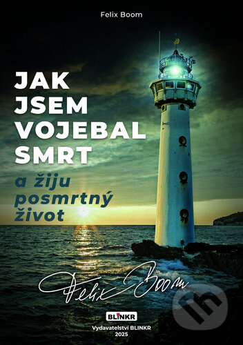 Jak jsem vojebal svou smrt a žiju posmrtný život-Felix Boom