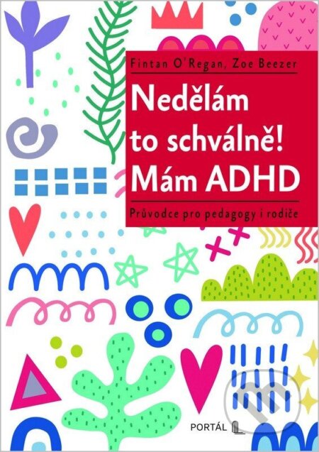 Nedělám to schválně! Mám ADHD-Zoe Beezer a Fintan O’Regan