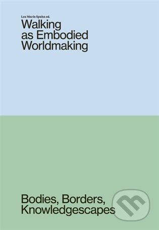 Walking as Embodied Worldmaking-Lea Maria Spahn
