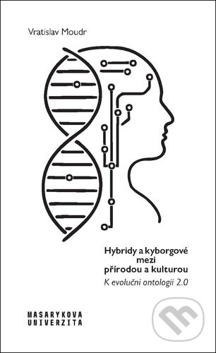 Hybridy a kyborgové mezi přírodou a kulturou-Vratislav Moudr