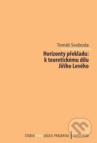 Horizonty překladu: k teoretickému dílu Jiřího Levého-Tomáš Svoboda